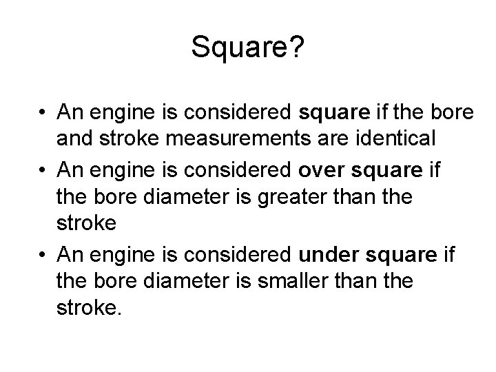 Square? • An engine is considered square if the bore and stroke measurements are Square? • An engine is considered square if the bore and stroke measurements are
