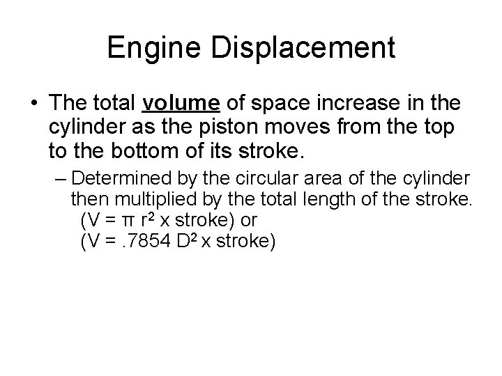 Engine Displacement • The total volume of space increase in the cylinder as the Engine Displacement • The total volume of space increase in the cylinder as the