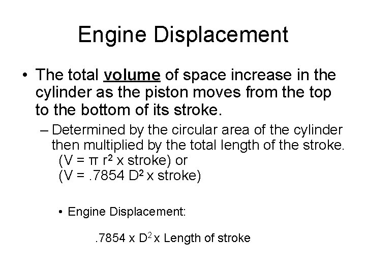 Engine Displacement • The total volume of space increase in the cylinder as the Engine Displacement • The total volume of space increase in the cylinder as the