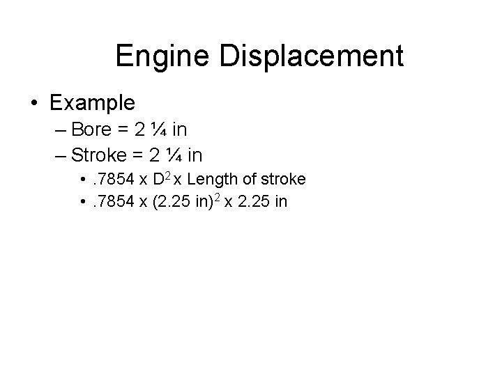 Engine Displacement • Example – Bore = 2 ¼ in – Stroke = 2 Engine Displacement • Example – Bore = 2 ¼ in – Stroke = 2