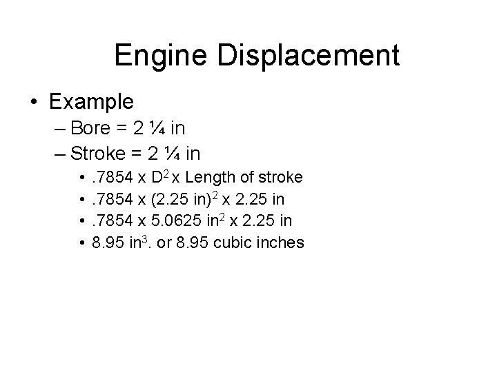 Engine Displacement • Example – Bore = 2 ¼ in – Stroke = 2 Engine Displacement • Example – Bore = 2 ¼ in – Stroke = 2