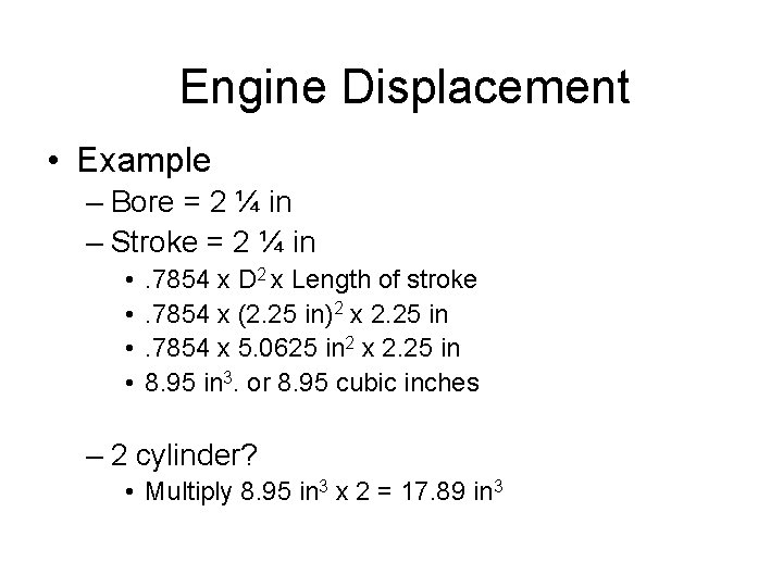 Engine Displacement • Example – Bore = 2 ¼ in – Stroke = 2 Engine Displacement • Example – Bore = 2 ¼ in – Stroke = 2