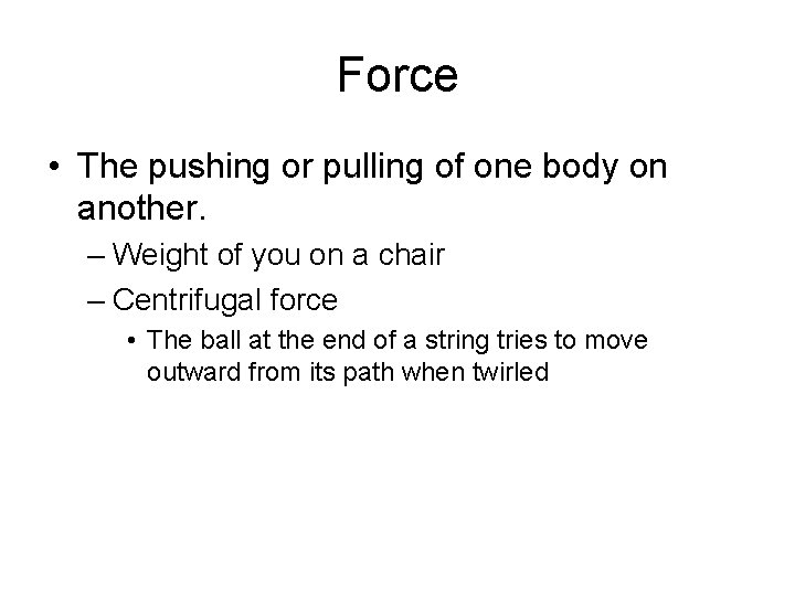 Force • The pushing or pulling of one body on another. – Weight of Force • The pushing or pulling of one body on another. – Weight of