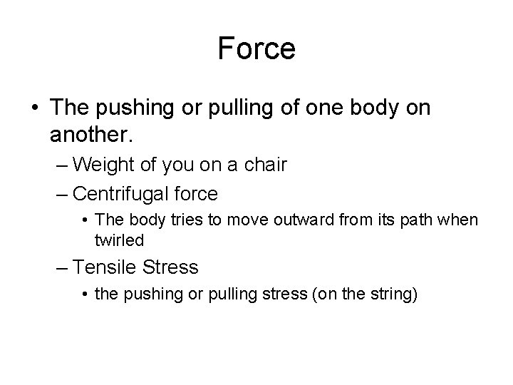 Force • The pushing or pulling of one body on another. – Weight of Force • The pushing or pulling of one body on another. – Weight of