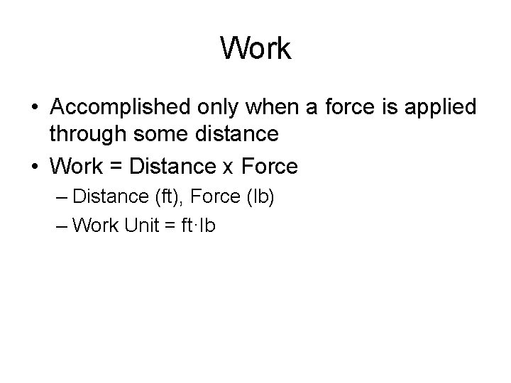 Work • Accomplished only when a force is applied through some distance • Work Work • Accomplished only when a force is applied through some distance • Work