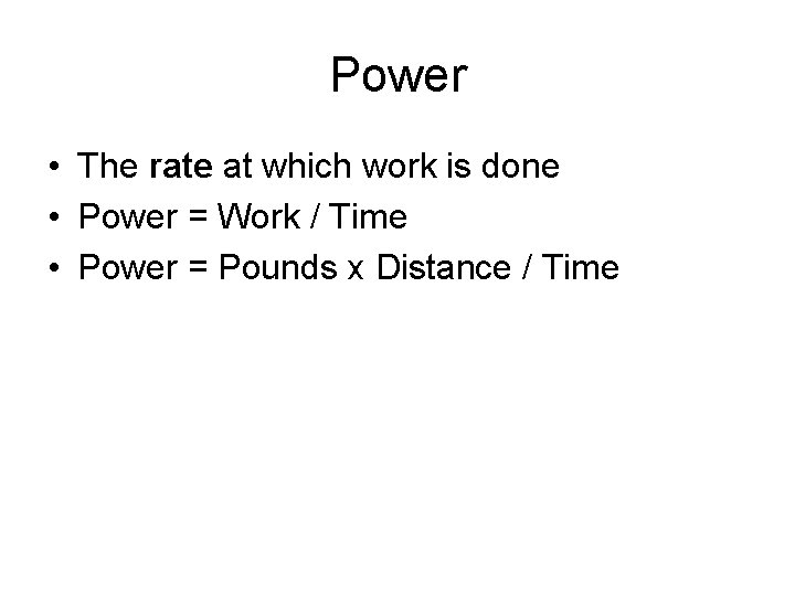Power • The rate at which work is done • Power = Work / Power • The rate at which work is done • Power = Work /