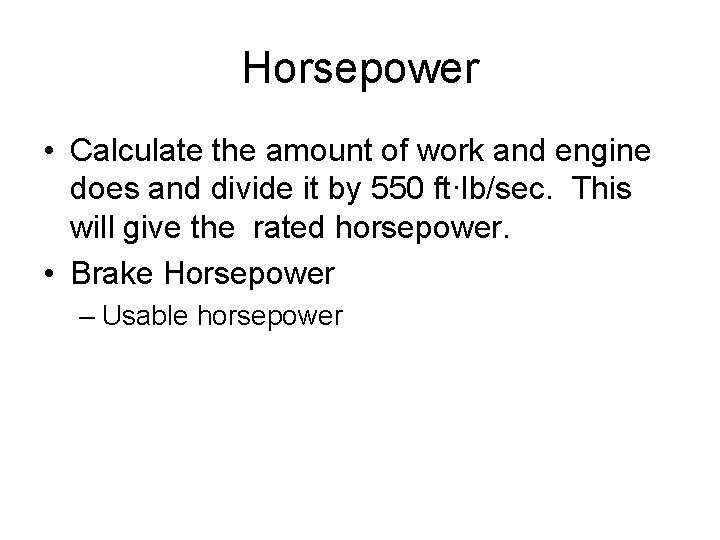 Horsepower • Calculate the amount of work and engine does and divide it by Horsepower • Calculate the amount of work and engine does and divide it by