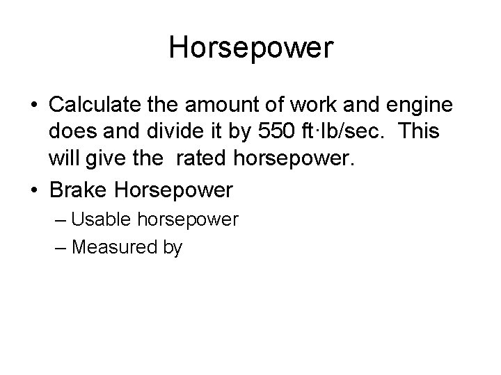 Horsepower • Calculate the amount of work and engine does and divide it by Horsepower • Calculate the amount of work and engine does and divide it by