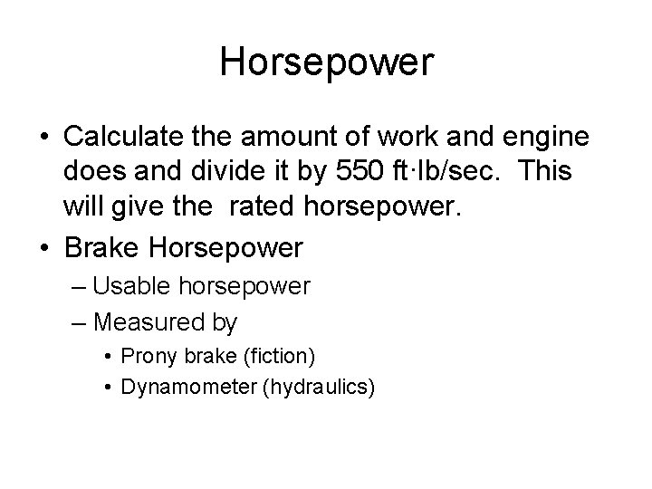 Horsepower • Calculate the amount of work and engine does and divide it by Horsepower • Calculate the amount of work and engine does and divide it by
