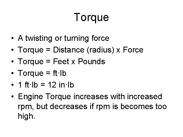 Torque • • • A twisting or turning force Torque = Distance (radius) x Torque • • • A twisting or turning force Torque = Distance (radius) x