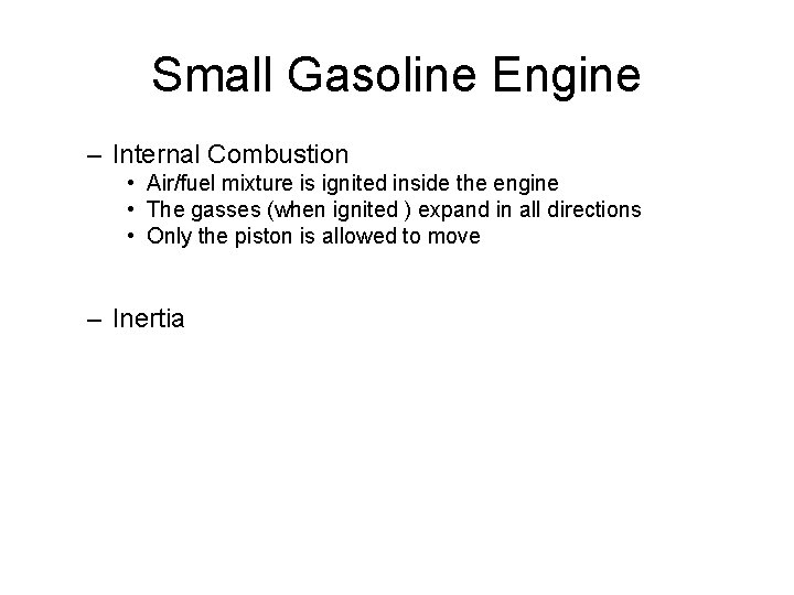 Small Gasoline Engine – Internal Combustion • Air/fuel mixture is ignited inside the engine Small Gasoline Engine – Internal Combustion • Air/fuel mixture is ignited inside the engine