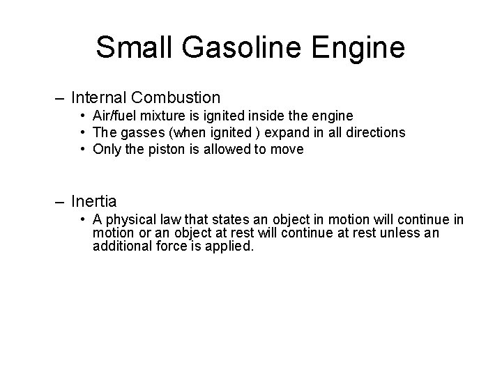 Small Gasoline Engine – Internal Combustion • Air/fuel mixture is ignited inside the engine Small Gasoline Engine – Internal Combustion • Air/fuel mixture is ignited inside the engine
