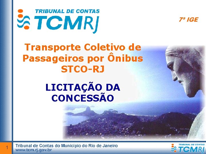 7ª IGE Transporte Coletivo de Passageiros por Ônibus STCO-RJ LICITAÇÃO DA CONCESSÃO 1 