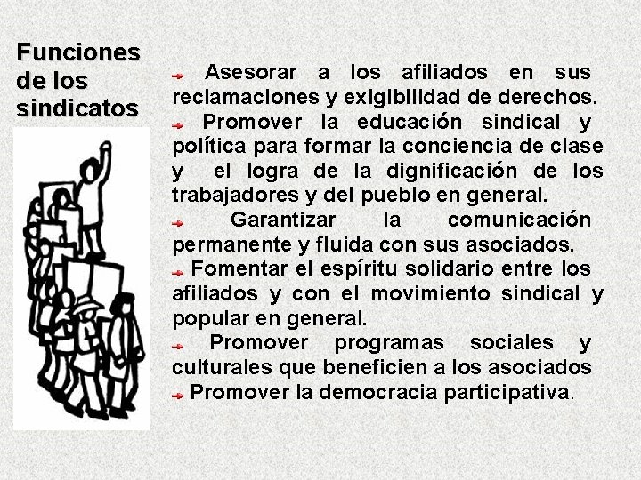 Funciones de los sindicatos Asesorar a los afiliados en sus reclamaciones y exigibilidad de