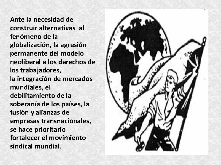 Ante la necesidad de construir alternativas al fenómeno de la globalización, la agresión permanente