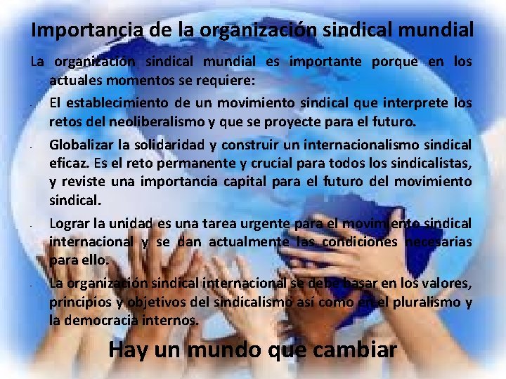 Importancia de la organización sindical mundial La organización sindical mundial es importante porque en