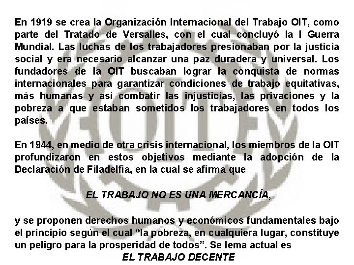 En 1919 se crea la Organización Internacional del Trabajo OIT, como parte del Tratado