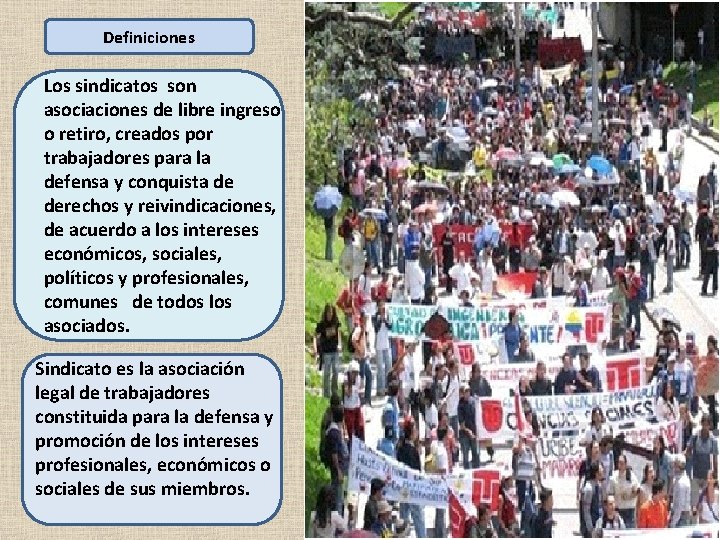 Definiciones Los sindicatos son asociaciones de libre ingreso o retiro, creados por trabajadores para