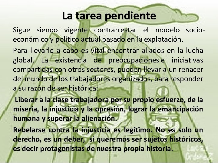 La tarea pendiente Sigue siendo vigente contrarrestar el modelo socioeconómico y político actual basado