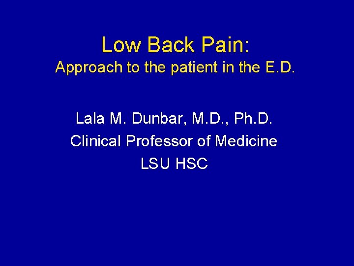 Low Back Pain: Approach to the patient in the E. D. Lala M. Dunbar,
