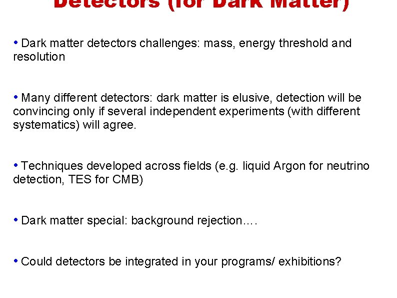 Detectors (for Dark Matter) • Dark matter detectors challenges: mass, energy threshold and resolution