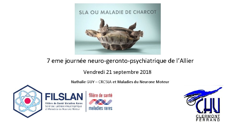 7 eme journée neuro-geronto-psychiatrique de l’Allier Vendredi 21 septembre 2018 Nathalie GUY – CRCSLA