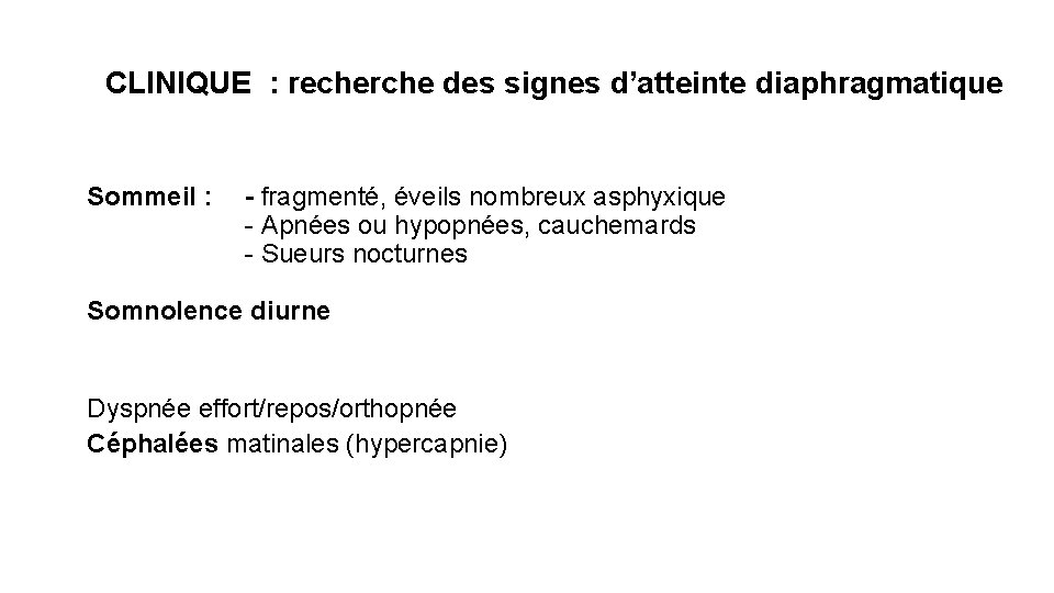 CLINIQUE : recherche des signes d’atteinte diaphragmatique Sommeil : - fragmenté, éveils nombreux asphyxique