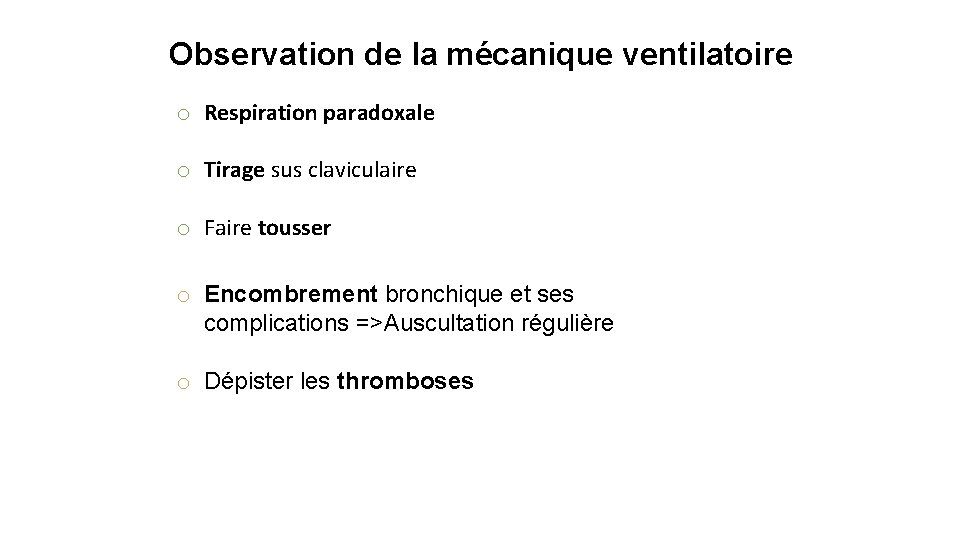 Observation de la mécanique ventilatoire o Respiration paradoxale o Tirage sus claviculaire o Faire