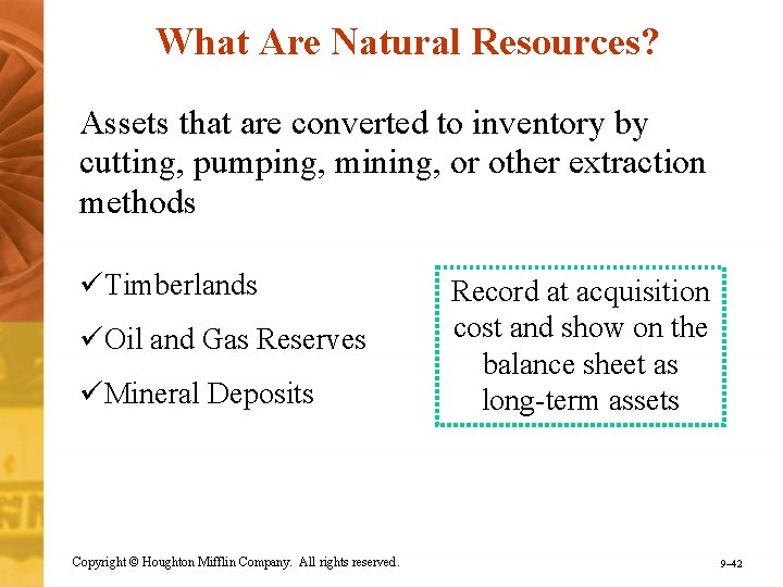 What Are Natural Resources? Assets that are converted to inventory by cutting, pumping, mining,