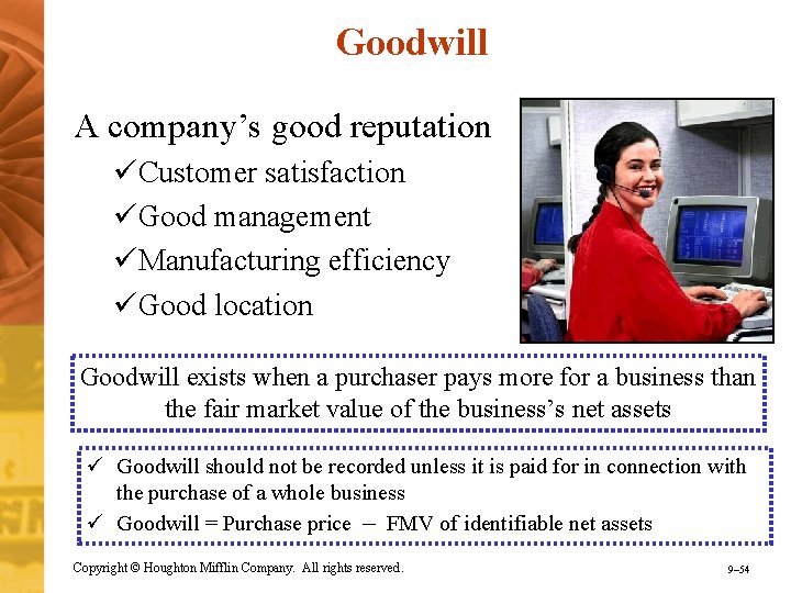 Goodwill A company’s good reputation üCustomer satisfaction üGood management üManufacturing efficiency üGood location Goodwill