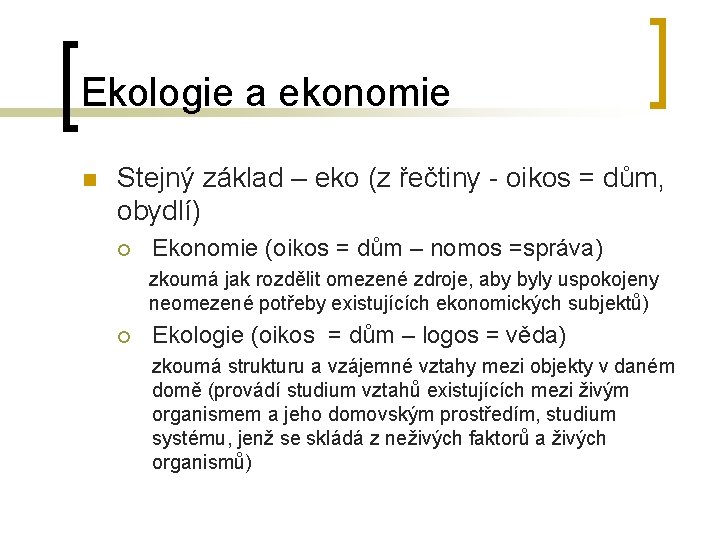 Ekologie a ekonomie n Stejný základ – eko (z řečtiny - oikos = dům,