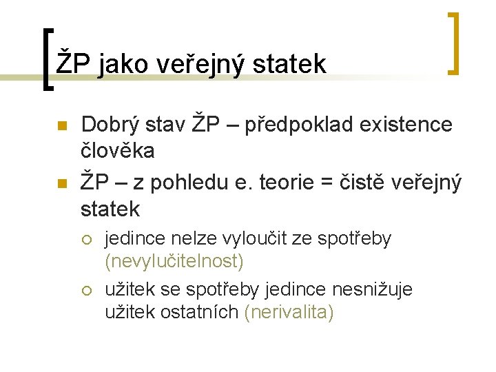 ŽP jako veřejný statek n n Dobrý stav ŽP – předpoklad existence člověka ŽP