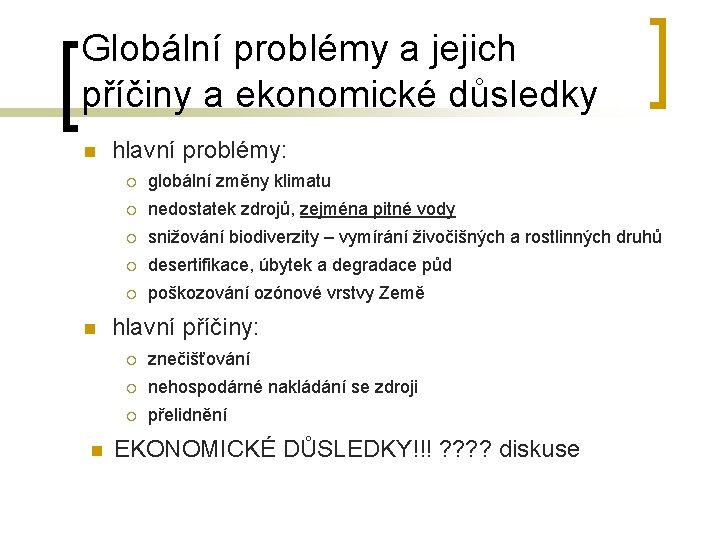 Globální problémy a jejich příčiny a ekonomické důsledky n n n hlavní problémy: ¡