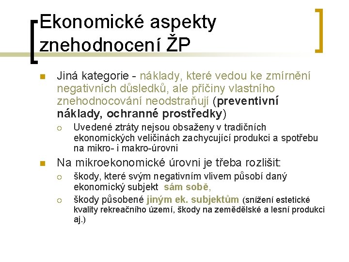 Ekonomické aspekty znehodnocení ŽP n Jiná kategorie - náklady, které vedou ke zmírnění negativních