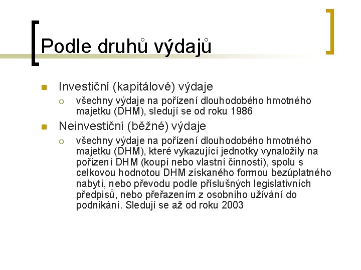 Podle druhů výdajů n Investiční (kapitálové) výdaje ¡ n všechny výdaje na pořízení dlouhodobého