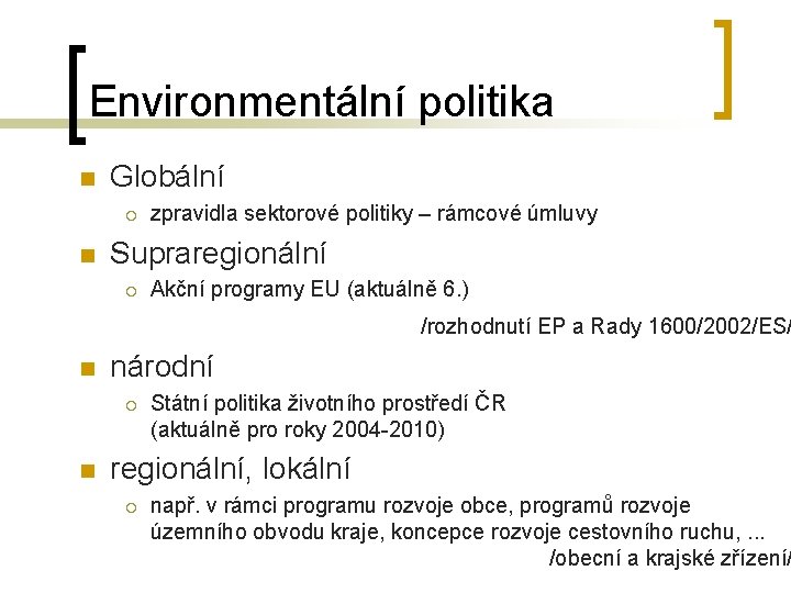 Environmentální politika n Globální ¡ n zpravidla sektorové politiky – rámcové úmluvy Supraregionální ¡