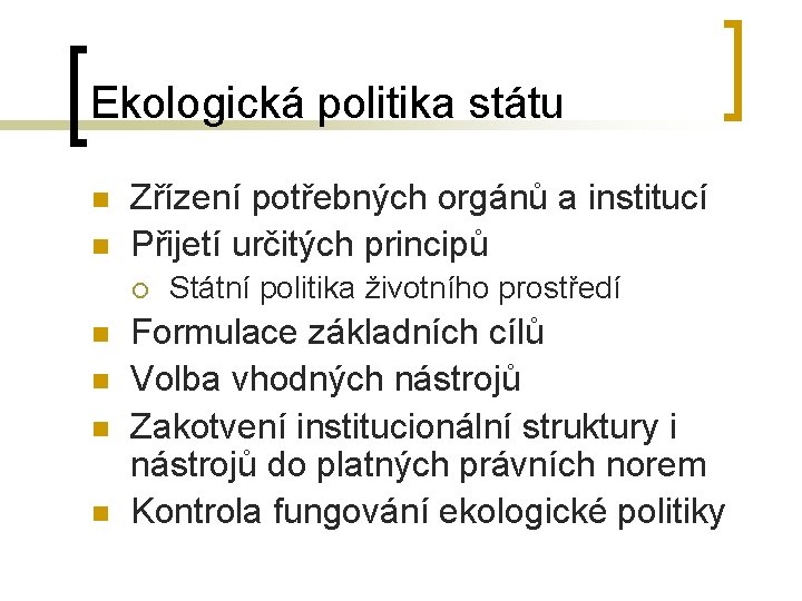 Ekologická politika státu n n Zřízení potřebných orgánů a institucí Přijetí určitých principů ¡