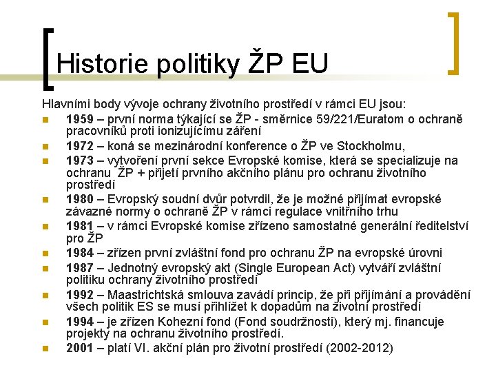 Historie politiky ŽP EU Hlavními body vývoje ochrany životního prostředí v rámci EU jsou: