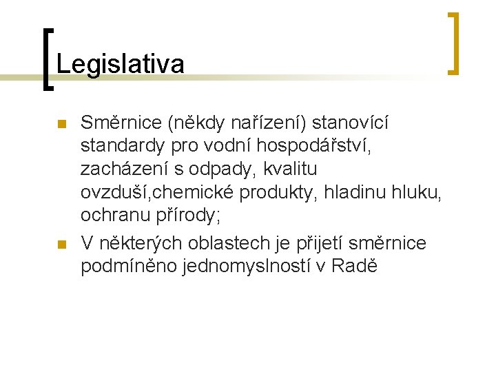 Legislativa n n Směrnice (někdy nařízení) stanovící standardy pro vodní hospodářství, zacházení s odpady,