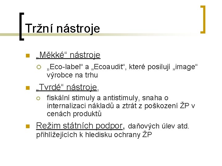 Tržní nástroje n „Měkké“ nástroje ¡ „Eco-label“ a „Ecoaudit“, které posilují „image“ výrobce na