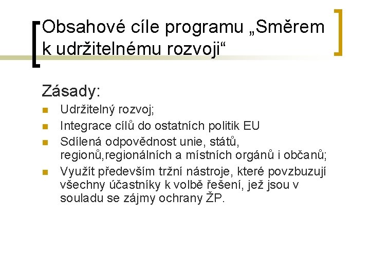 Obsahové cíle programu „Směrem k udržitelnému rozvoji“ Zásady: n n Udržitelný rozvoj; Integrace cílů