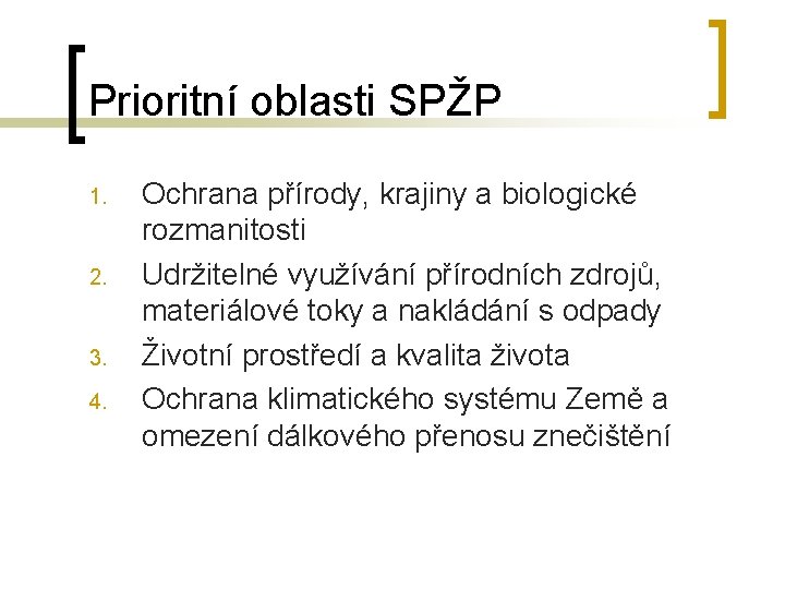 Prioritní oblasti SPŽP 1. 2. 3. 4. Ochrana přírody, krajiny a biologické rozmanitosti Udržitelné