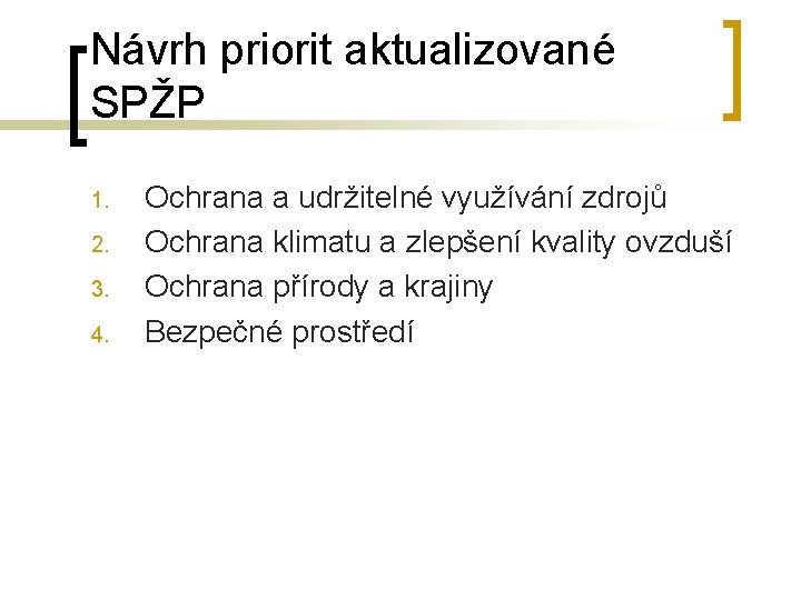 Návrh priorit aktualizované SPŽP 1. 2. 3. 4. Ochrana a udržitelné využívání zdrojů Ochrana