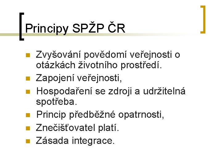 Principy SPŽP ČR n n n Zvyšování povědomí veřejnosti o otázkách životního prostředí. Zapojení