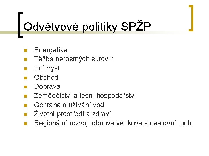 Odvětvové politiky SPŽP n n n n n Energetika Těžba nerostných surovin Průmysl Obchod