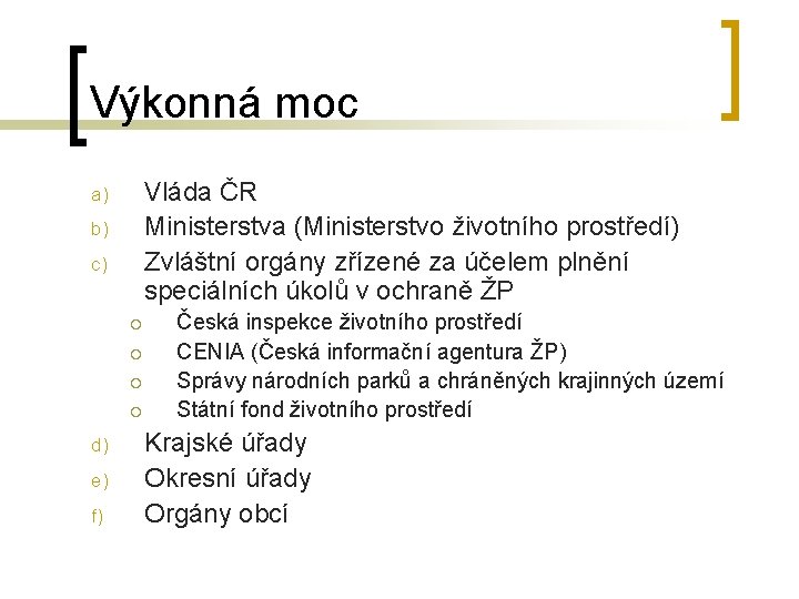 Výkonná moc Vláda ČR Ministerstva (Ministerstvo životního prostředí) Zvláštní orgány zřízené za účelem plnění