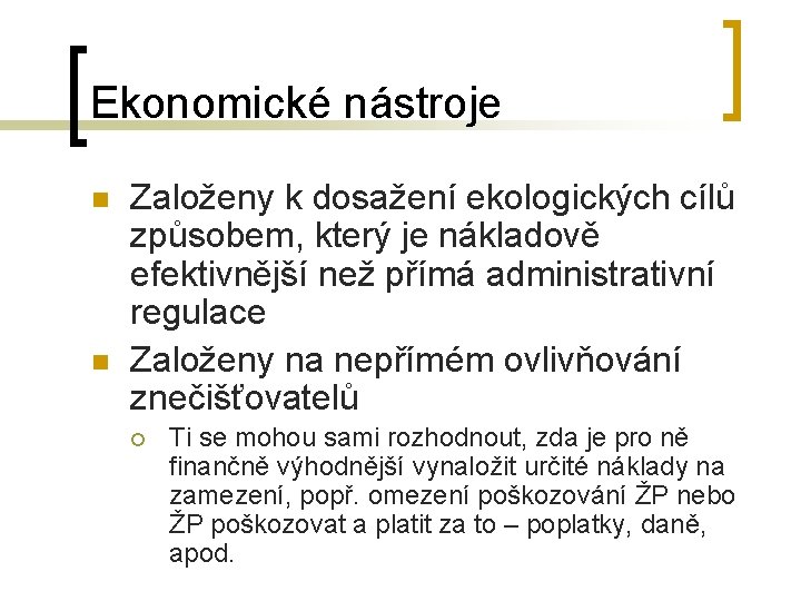 Ekonomické nástroje n n Založeny k dosažení ekologických cílů způsobem, který je nákladově efektivnější