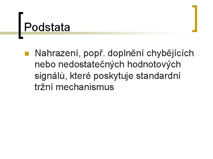 Podstata n Nahrazení, popř. doplnění chybějících nebo nedostatečných hodnotových signálů, které poskytuje standardní tržní