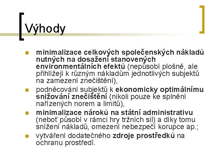 Výhody n n minimalizace celkových společenských nákladů nutných na dosažení stanovených environmentálních efektů (nepůsobí