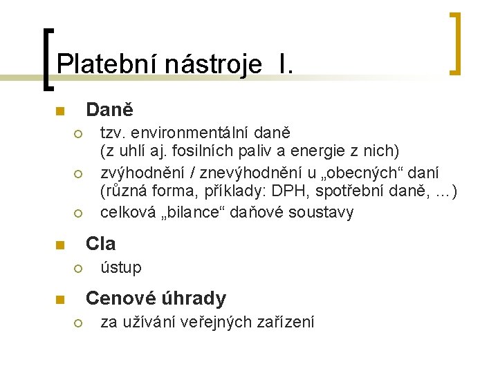 Platební nástroje I. Daně n ¡ ¡ ¡ tzv. environmentální daně (z uhlí aj.